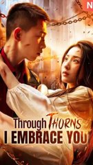 Through Thorns I Embrace You - Chinese Drama - English Sub