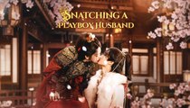[EngSub] Snatching a Playboy Husband