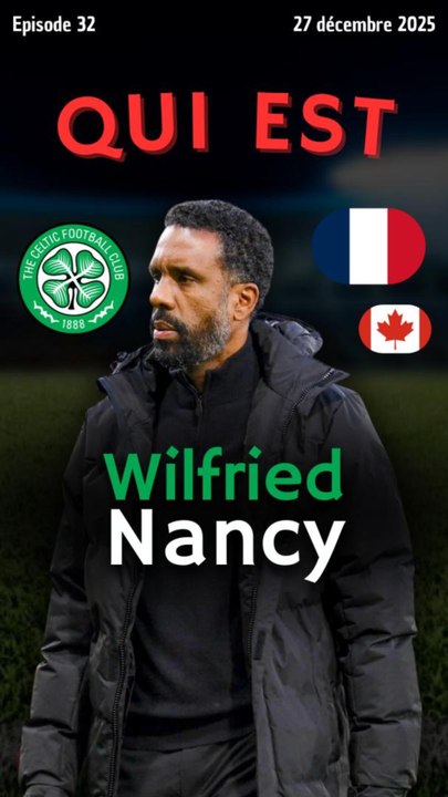Qui est… Wilfried Nancy 🇫🇷 ?