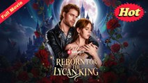 🔥 🔥 🔥 Reborn for the Lycan King | 🍿 #englishsub #fullmovie