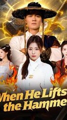 When He Lifts the Hammer - Chinese Drama - English Sub