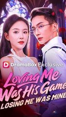 Loving Me Was His Game, Losing Me Was Mine - Chinese Drama - English Sub
