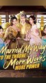 Married My Way to the Throne More Wives, More Power - Chinese Drama - English Sub