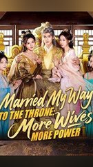 Married My Way to the Throne More Wives, More Power - Chinese Drama - English Sub