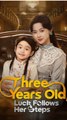 Three Years Old, Luck Follows Her Steps - Chinese Drama - English Sub
