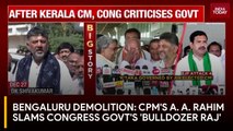 Karnataka Govt Defends Bengaluru Demolition; CPM MP A. A. Rahim Alleges 'Bulldozer Raj'