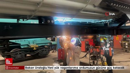 Bakan Uraloğlu: Yeni yük vagonlarımız ordumuzun lojistik gücüne güç katacak