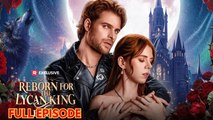 Reborn for the Lycan King - Full Episode