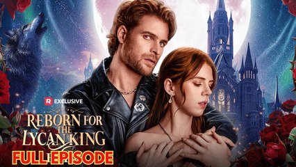 Reborn for the Lycan King - Full Episode