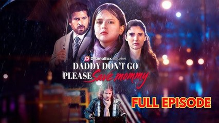 Daddy Don't Go, Please Save Mommy - Full Episode