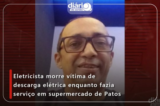 Eletricista morre vítima de descarga elétrica enquanto fazia serviço em supermercado de Patos