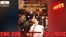 [EngSub] Snatching a Playboy Husband Drama Movie 2026- Full ENGSUB