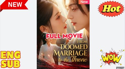 From Doomed Marriage To The Throne Drama Movies English Sub