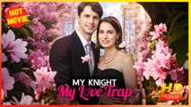 My Knight, My Love Trap | Full Movie HD - Best Drama ShortFilms Hot Romance Love
