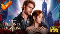 Reborn for the Lycan King | Full Movie HD - Romance Drama Strong Heroine Fantasy Steamy Supernatural Girl Power Romantic USA Forest Mansion Contemporary All Ages Alpha Billionaire Luna Werewolf Fated Lovers Rebirth Flash Marriage Hidden Identity Hidden Fe