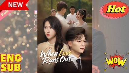 [Exclusive] When His Love Runs Out CHINESE DRAMA