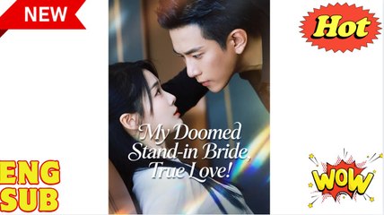 'Lose You Never, This Time Forever - My Doomed Stand-in Bride, True Love' CHINESE DRAMA