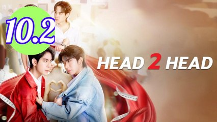 Head 2 Head Episode 10.2 Engsub
