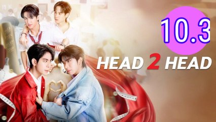 Head 2 Head Episode 10.3 Engsub
