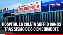 Hospital La Caleta sufrió daños tras sismo de 6.0 en Chimbote: 