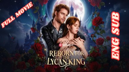 Reborn for the Lycan King Full Movie 2025 - English Subtitles