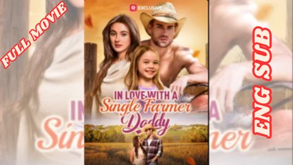 In Love With A Single Farmer Daddy Full Movie 2025 - English Subtitles