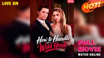 How to Handle Ex's Wild Uncle ()  FULL | Dramabox
