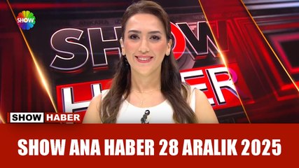 Show Ana Haber 28 Aralık 2025