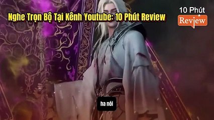 Tiên Nghịch Tập 264~266_ Chém Cổ Ma Tháp Già, Được Tiên Đế Thanh Lâm Nhận Làm Đồ Đệ, Tới Cổ Thần Chi Địa Gặp Thác Sâm