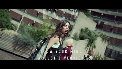 Dua Lipa - Blow Your Mind  Mwah   Official Acoustic Version