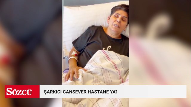 Kanser tedavisi gören şarkıcı Cansever, hastane yatağından seslendi