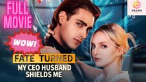[New] Fate Turned My CEO Husband Shields Me #kalostv #dramabox - Full Movie | Drama Hub