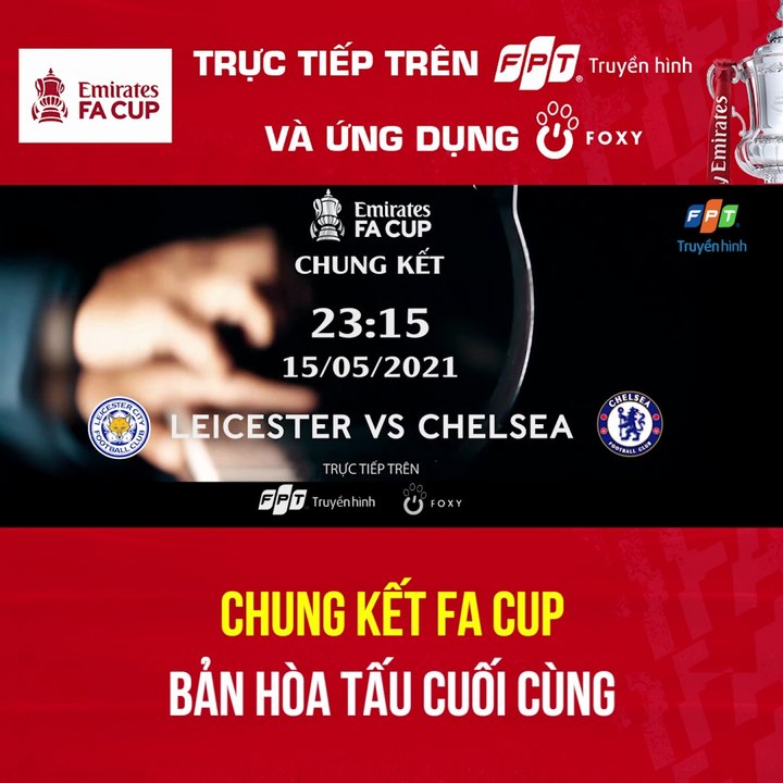 Chung kết FA Cup 2020/21 : Chelsea vs Leicester City (15/5/2021) | Trailer trên Truyền Hình FPT