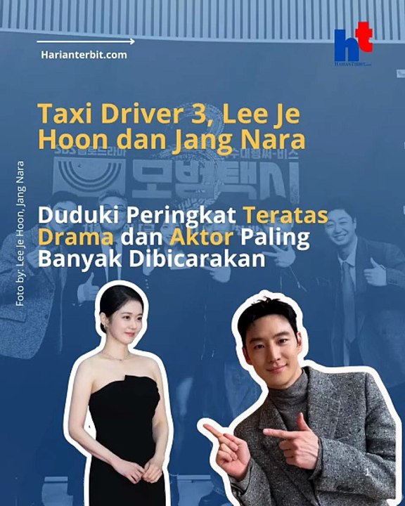 Taxi Driver 3, Lee Je Hoon dan Jang Nara  Duduki Peringkat Teratas Drama dan Aktor Paling Banyak Dibicarakan!!