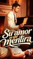 Su amor es una mentira (Doblado) Completo En Español