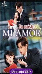 [Doblado ESP] Ya caíste, mi amor serie completa