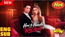 'How To Handle Ex's Wild Uncle' - Full Movie