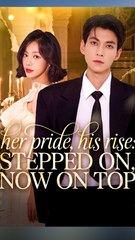 Her Pride, His Rise: Stepped On, Now On Top - Chinese Drama - English Sub
