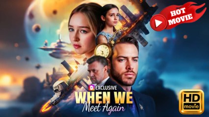 When We Meet Again  Full Movie HD - Drama ShortFilms Hot