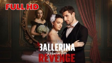 Ballerina Reborn For Revenge Full Movie Dramabox