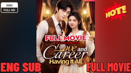 [Hot 2062🔥] Love and Career, Having It Full Movie ENGSUB