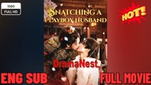 [EngSub] Snatching a Playboy Husband 🔥 🔥 [Hot 2026🔥] 🍀