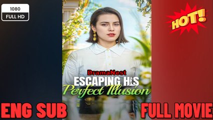 Escaping His Perfect Illusion -FULL Drama Movies 2026 EngSub