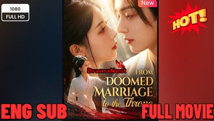 From Doomed Marriage To The Throne FULL Drama Movies 2026 EngSub