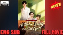 My Baby's Daddy is a Cat God FULL Drama Movies 2026 EngSub