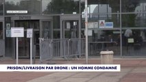 Prison/Livraison par drone : un homme condamné