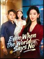 Even When the World Says No Chinese Drama - English Sub