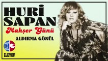 Huri Sapan - Aldırma Gönül