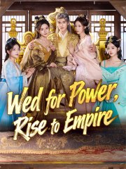 Wed For Power, Rise To Empire Chinese drama EngSub