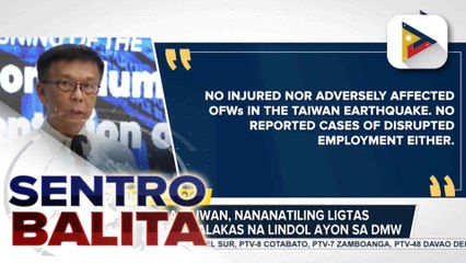 OFWs sa Taiwan, nananatiling ligtas matapos ang malakas na lindol ayon sa DMW